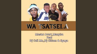 Wa Tsatsela (feat. Manyisa, Dj Call Me, Dj Citizen & Sgaga)