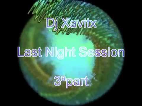 Dj Xavitx - last night session 3ªpart_