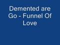 Demented Are Go - Funnel Of Love 