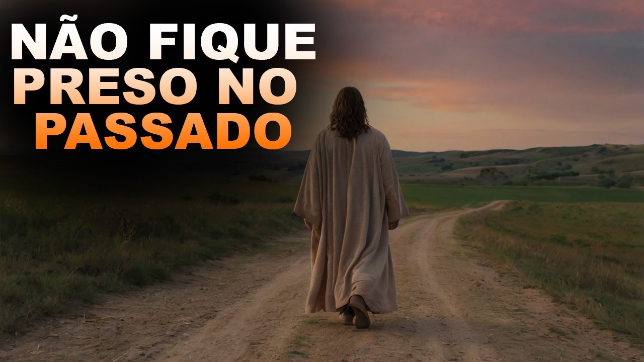 DEUS TEM UM FUTURO PARA VOCÊ, NÃO SE PRENDA AO PASSADO