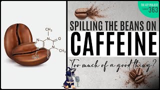Spilling The Beans on Caffeine - Too Much Of A Good Thing? | The ATP Project 363