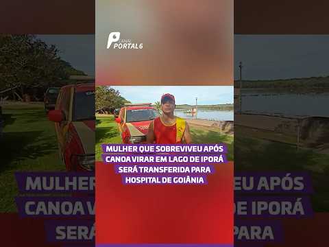 Mulher que sobreviveu após canoa virar em lago de Iporá será transferida para hospital de Goiânia