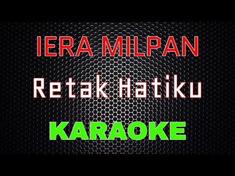 Iera Milpan - Retak Hatiku [Karaoke] | LMusical