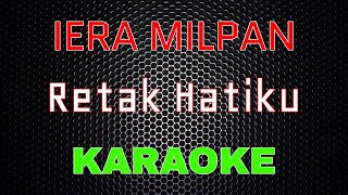 Download lagu Iera Milpan - Retak Hatiku [Karaoke] | LMusical mp3