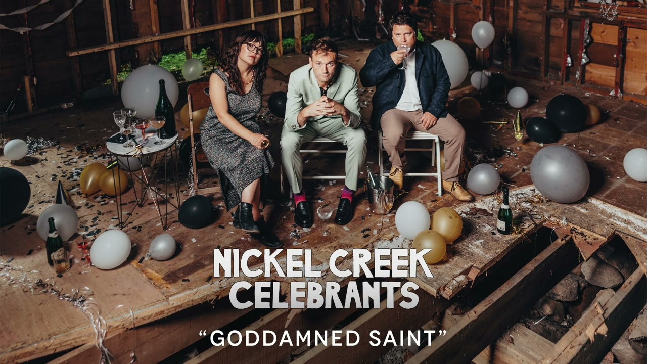 Nickel Creek - Goddamned Saint