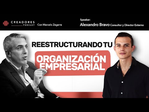 Reestructurando tu organización empresarial | Con Alexandro Bravo, Consultor y Director Externo
