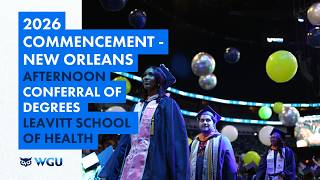 Leavitt School of Health Afternoon Ceremony Conferral of Degrees - WGU 2026 New Orleans Commencement
