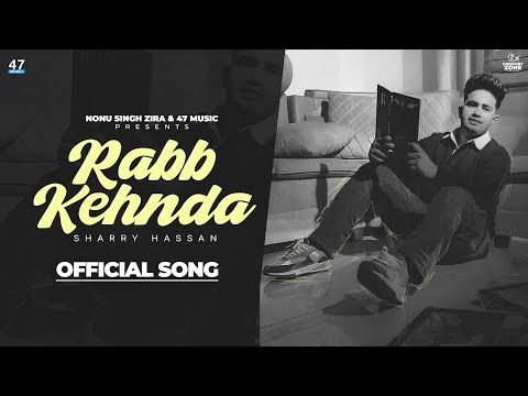 RABB KEHNDA : SHARRY HASSAN | 47 Music | STREET BOY | Nonu Singh Zira | Latest Punjabi Songs 2023