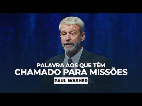 Palavra aos que têm Chamado para Missões I Paul Washer (INÉDITA)