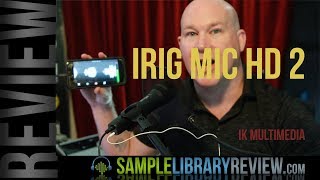 Video thumbnail for Review: iRig Mic HD 2 by IK Multimedia by Sample Library Review