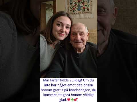 Min morfar fyller 90 år idag! Grattis på födelsedagen, han kommer att bli väldigt glad.