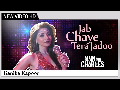 Jab Chaye Tera Jadoo | Main Aur Charles | Kanika Kapoor | HD Video song