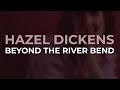 Hazel Dickens - Beyond The River Bend from By The Sweat Of My Brow