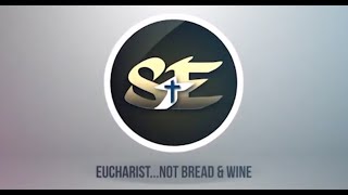 Eucharist....Not Bread & Wine