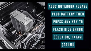 Asus Notebook Please plug battery then press any key to flash BIOS Error Solution, Hatası Çözümü