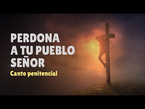 Perdona a tu pueblo Señor | Canto penitencial