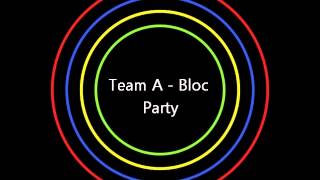 Team A - Bloc Party