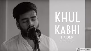 Khul Kabhi | Cover | Yashraj Mukhate | Arjith Singh |  Haider