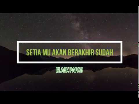 Setia Mu Akan Berakhir Sudah-Black Papas (audio&Lyric)