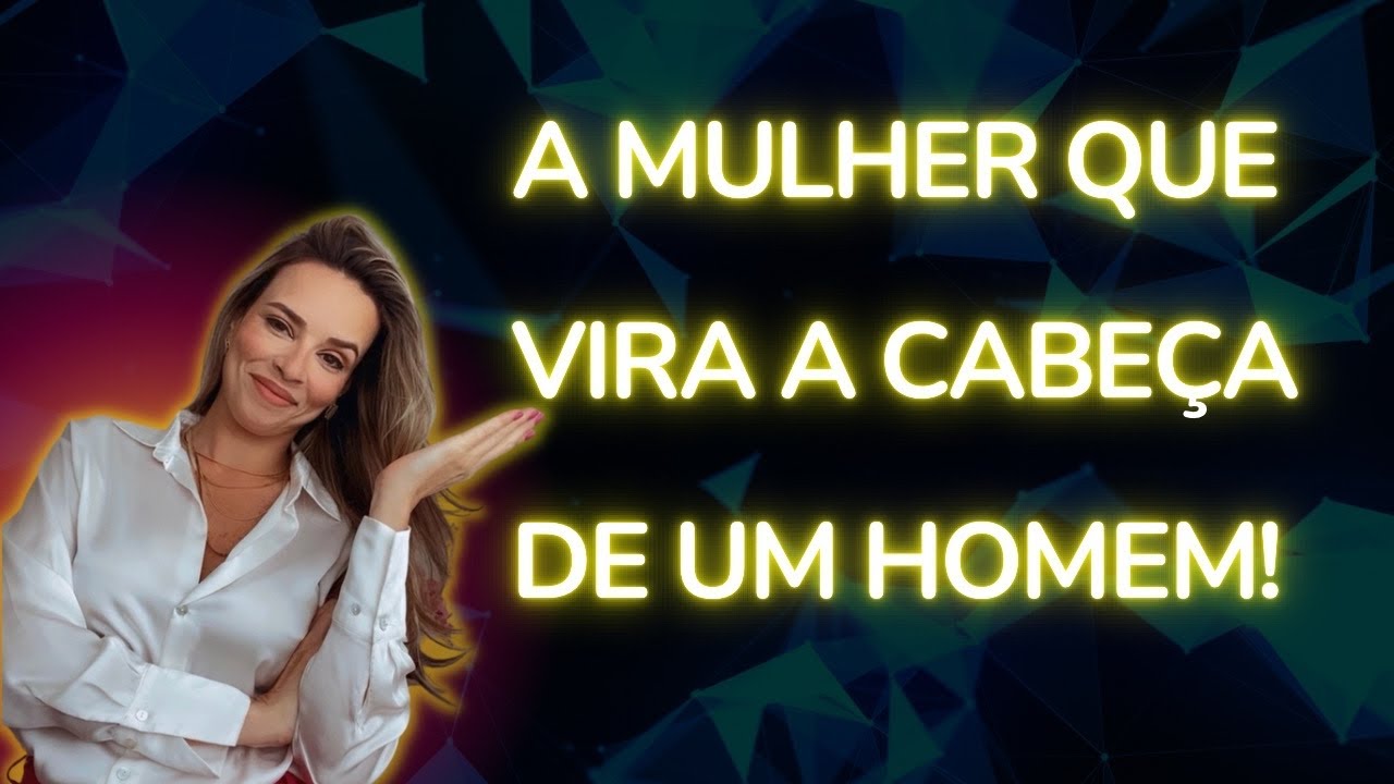 A mulher que VIRA A CABEÇA de um homem!