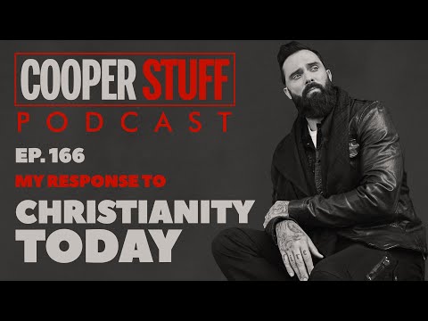 Cooper Stuff Ep. 166 - My Response to Christianity Today