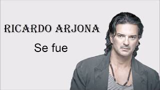 Se fue -Ricardo Arjona- Letra