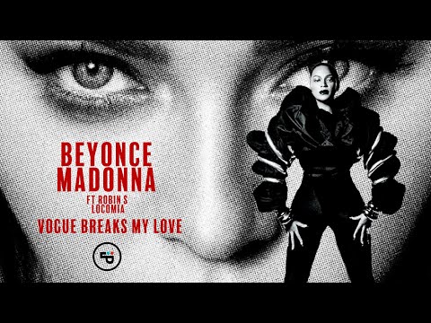 Madonna vs Beyonce - Vogue Breaks My Love (Ft Robin S & Loco Mia) (AUDIO)