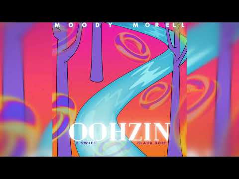 Moody Morell -   OOHZIN ft 2 SWIFT & BLACK RO$E (OFFICIAL AUDIO)
