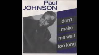 Paul Johnson Don't Make Me Wait Too Long (Radio Edit)