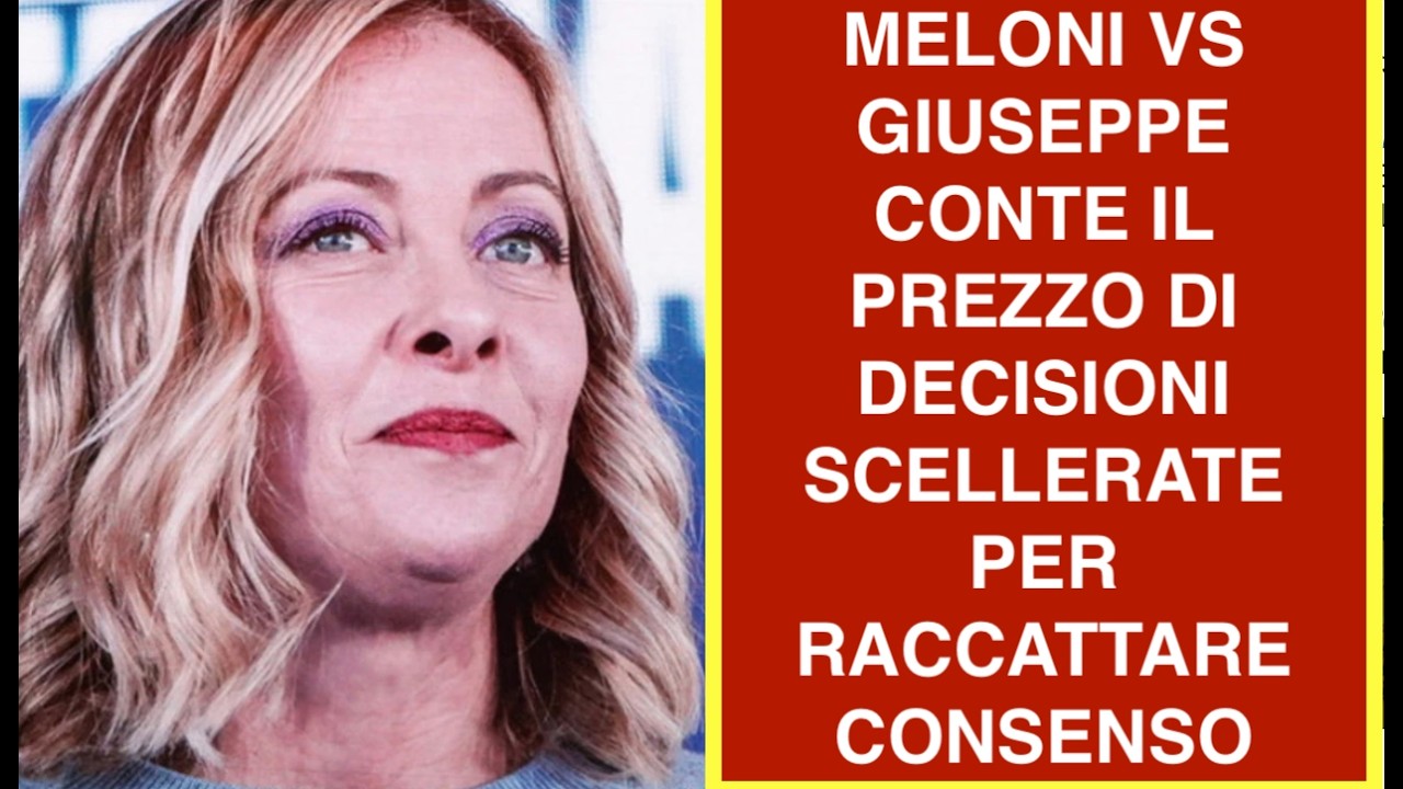 MELONI VS GIUSEPPE CONTE IL PREZZO DI DECISIONI SCELLERATE PER RACCATTARE CONSENSO