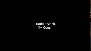 Kodak Black - My Cousin (LYRICS ON SCREEN)