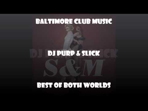 Baltimore Club Music-DJ Purp & Slick-Rihanna-S&M Remix
