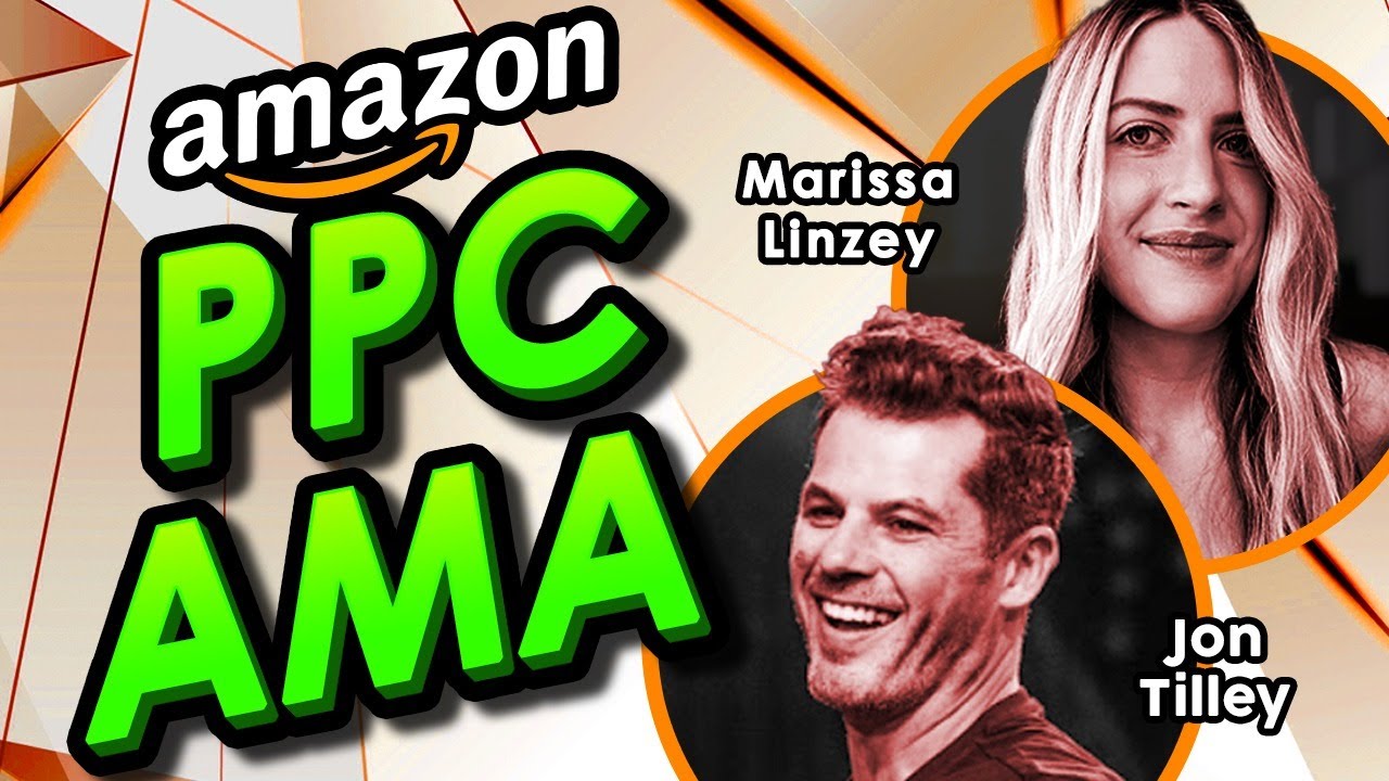Lower PPC ACOS - Copy 61 Amazon PPC AMA Live Q&A with Marissa Linzey and Jon Tilley