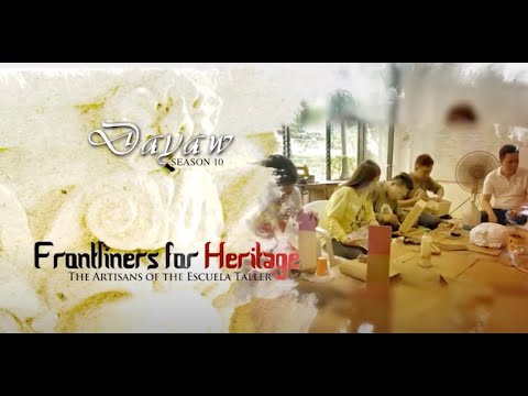 Dayaw Season 10 - Episode 5: Frontliners for Heritage (The Artisans of the Escuela Taller)