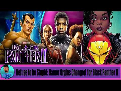 Refuse to be Stupid: Namor Origins Changed for Black Panther II