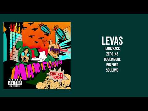 Mad Flava Worldwide - Levas Ft. Laid7Back, Zero. 45, GoblinSoul , Big Fofo y Soultwo