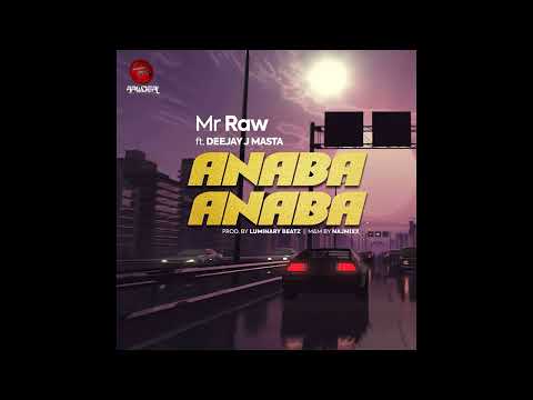 Mr Raw - Anaba Anaba Ft Deejay J Masta