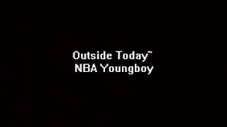 Outside Today~ NBA YoungBoy (LYRIC VIDEO)