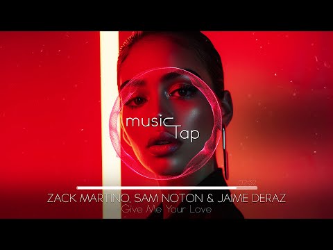 Zack Martino, Sam Noton & Jaime Deraz - Give Me Your Love