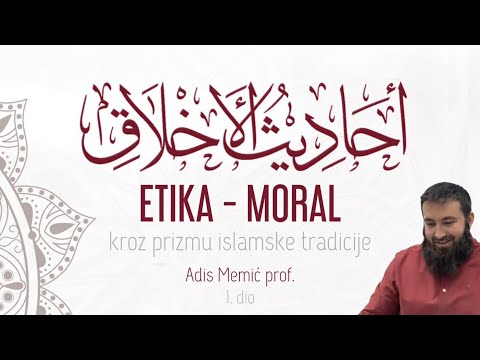 Etika - moral kroz prizmu islamske tradicije - Prof. Adis Memić