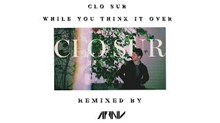 Clo Sur - While You Think It Over - ARNV Remix
