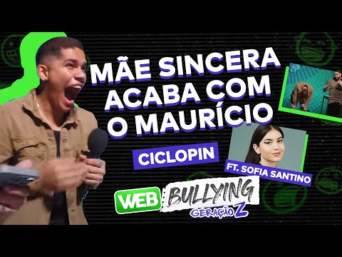 CICLOPIN TEM A MÃE MAIS SINCERA DO MUNDO FT. SOFIA SANTINO | #WEBBULLYING COM A GERAÇÃO Z