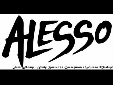 Feat. Jhosep - Booty Bounce vs Consequences (Alesso Mashup)
