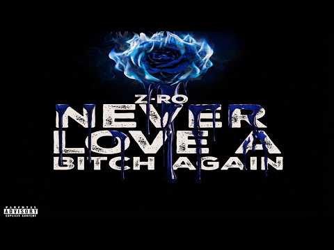 Z-Ro/ Never Love A B*tch Again/ "N.L.A.B.A."