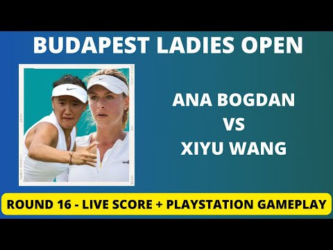 Ana Bogdan vs Xiyu Wang | Budapest Open |Round 16| Live Score + PS Gameplay
