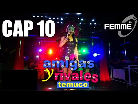 Show Amigas y Rivales Temuco - Cap 10 - Canal Femme