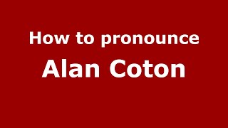 How to pronounce Alan Coton