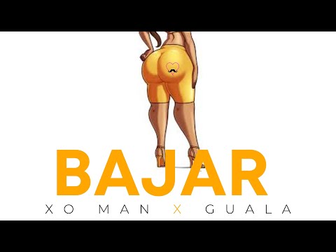 XO MAN x GUALA - BAJAR
