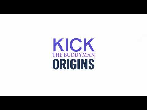 KICK THE BUDDYMAN ORIGINS