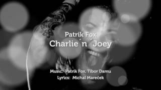 Patrik Fox - Charlie´n´Joey (Lyrics) - 2016